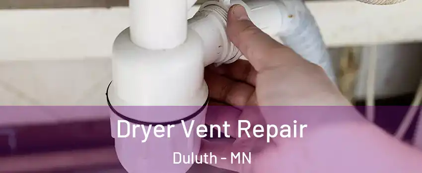 Dryer Vent Repair Duluth - MN