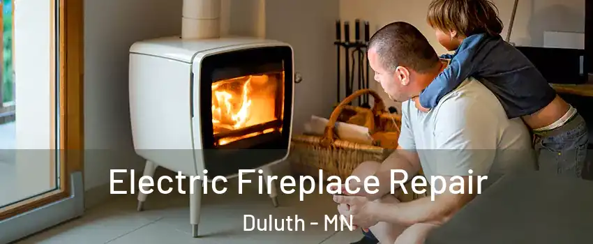 Electric Fireplace Repair Duluth - MN