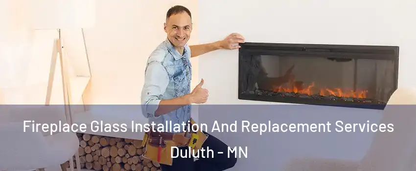  Fireplace Glass Installation And Replacement Services Duluth - MN