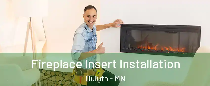 Fireplace Insert Installation Duluth - MN