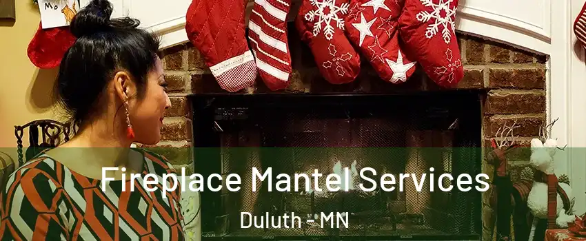 Fireplace Mantel Services Duluth - MN