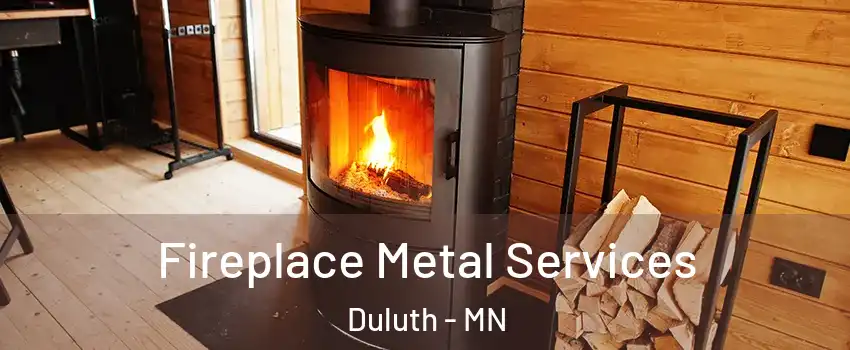 Fireplace Metal Services Duluth - MN