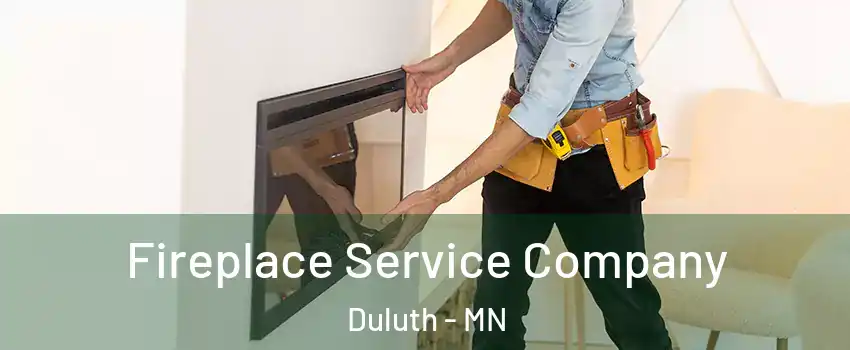 Fireplace Service Company Duluth - MN