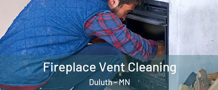 Fireplace Vent Cleaning Duluth - MN