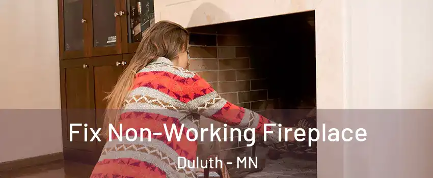 Fix Non-Working Fireplace Duluth - MN