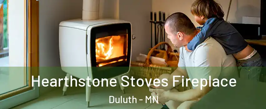 Hearthstone Stoves Fireplace Duluth - MN