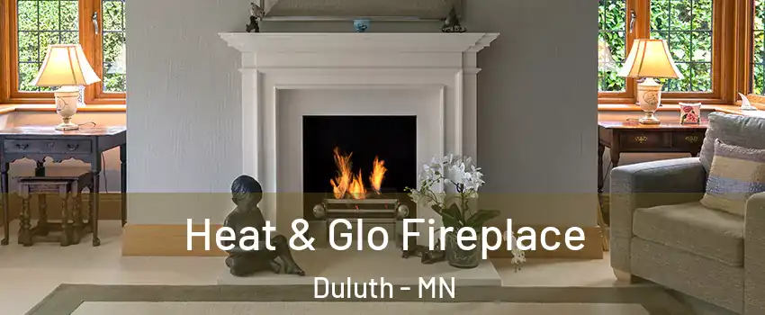  Heat & Glo Fireplace Duluth - MN