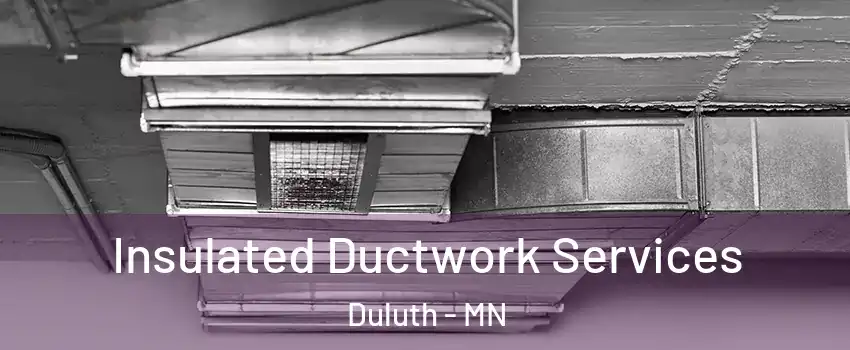 Insulated Ductwork Services Duluth - MN