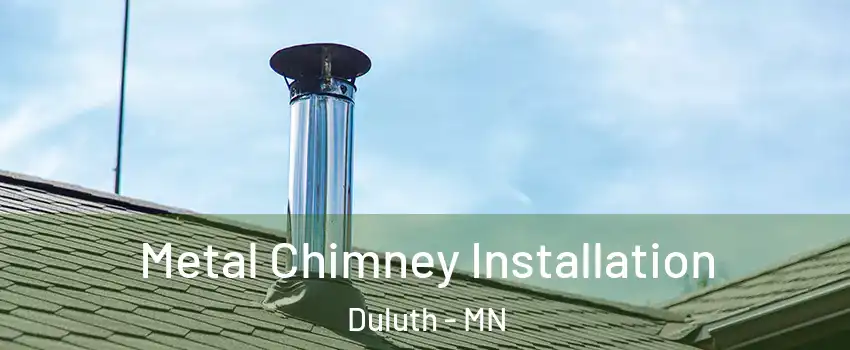 Metal Chimney Installation Duluth - MN