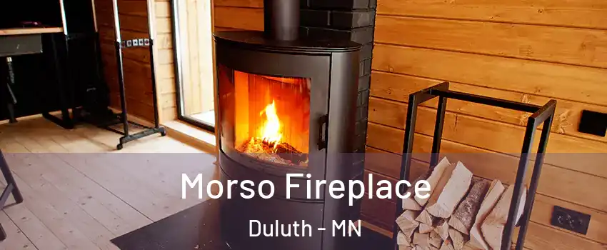 Morso Fireplace Duluth - MN