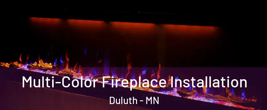 Multi-Color Fireplace Installation Duluth - MN