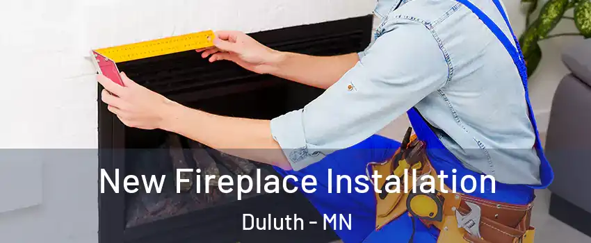 New Fireplace Installation Duluth - MN