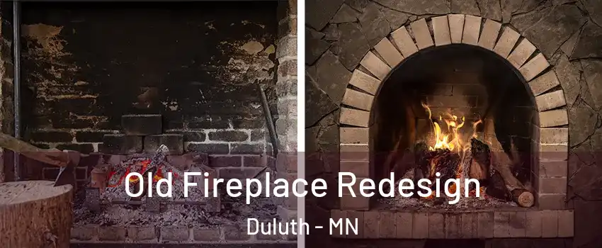 Old Fireplace Redesign Duluth - MN