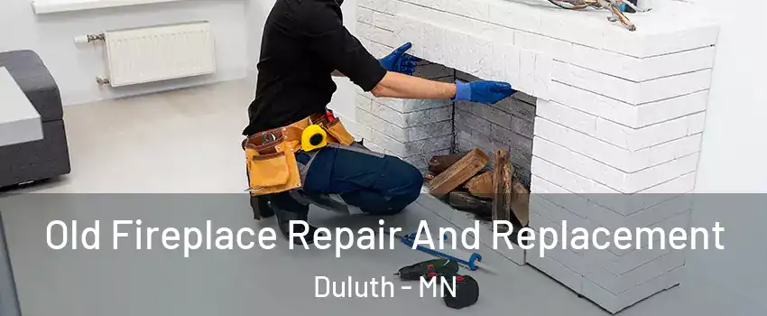 Old Fireplace Repair And Replacement Duluth - MN