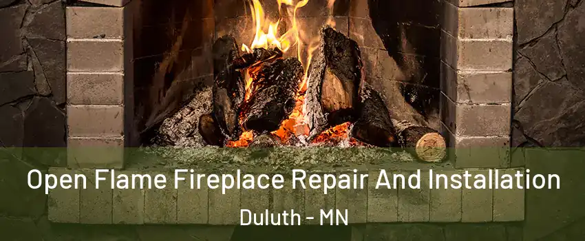 Open Flame Fireplace Repair And Installation Duluth - MN