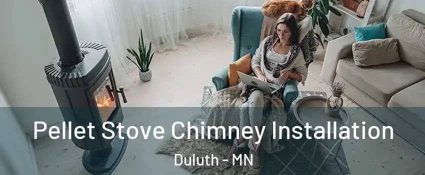 Pellet Stove Chimney Installation Duluth - MN