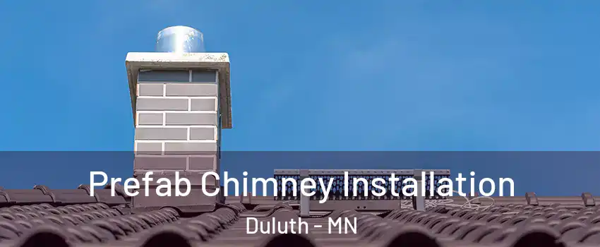 Prefab Chimney Installation Duluth - MN