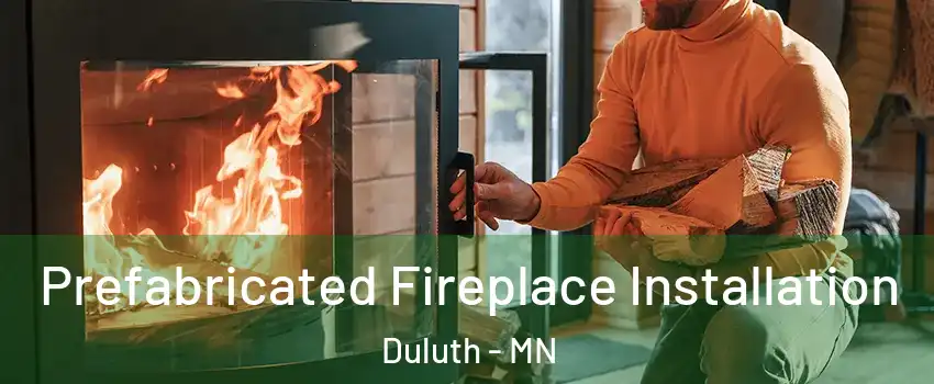  Prefabricated Fireplace Installation Duluth - MN