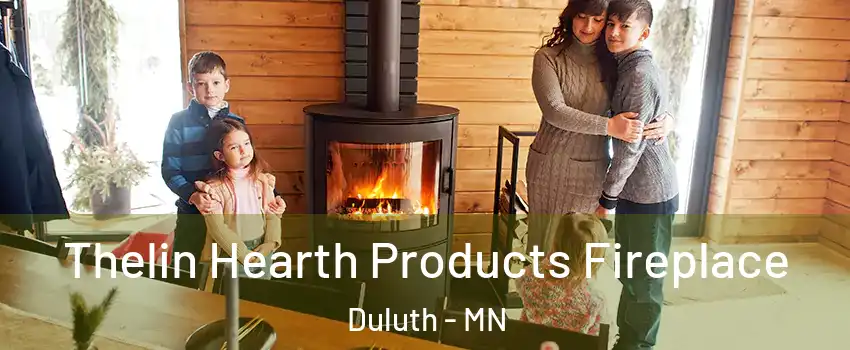 Thelin Hearth Products Fireplace Duluth - MN