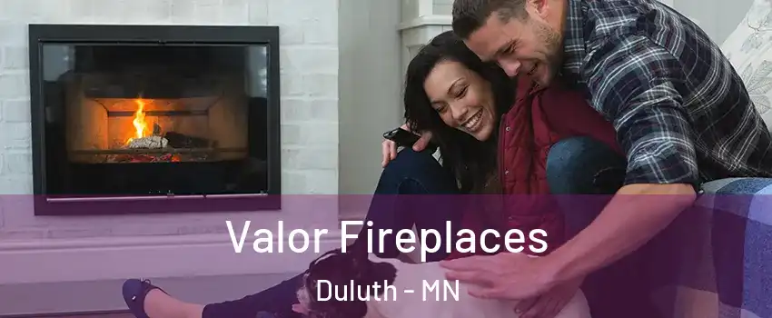  Valor Fireplaces Duluth - MN