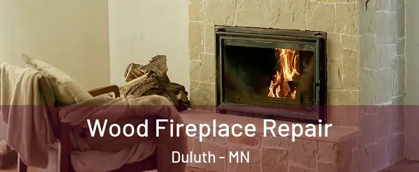 Wood Fireplace Repair Duluth - MN