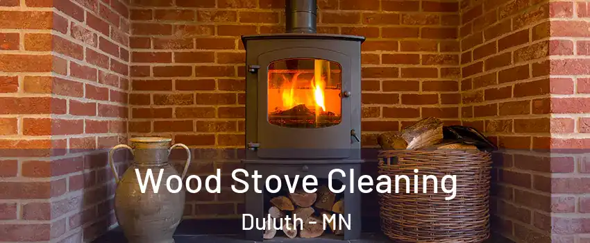 Wood Stove Cleaning Duluth - MN