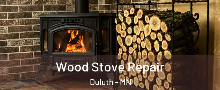 Wood Stove Repair Duluth - MN